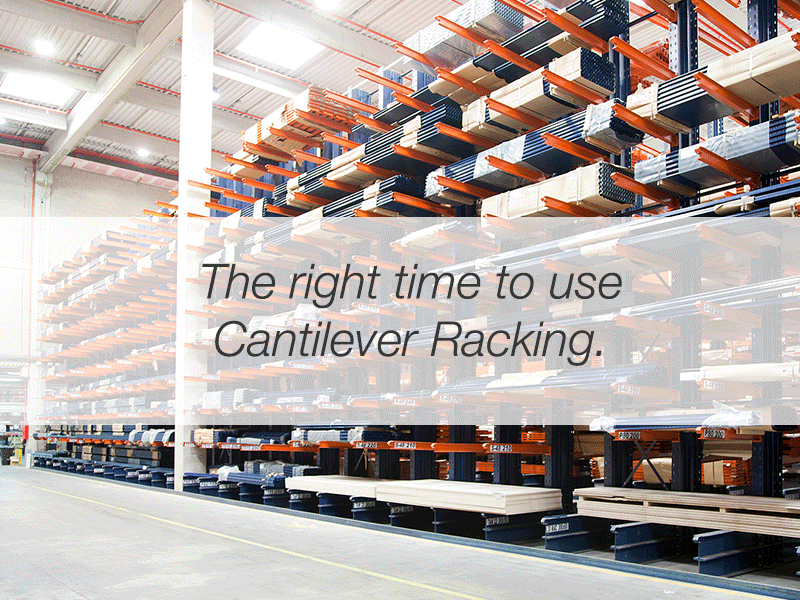 The right time to use Cantilever Racking